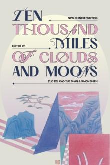 Ten Thousand Miles of Clouds and Moons : New Chinese Writing