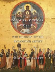 Colours, Symbols, Worship : The Mission of the Byzantine Artist