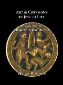 Art and Ceremony in Jewish Life : Essays in the History of Jewish Art