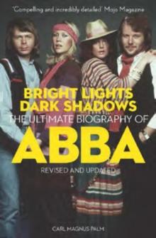 Bright Lights Dark Shadows : The Definitive Biography of ABBA