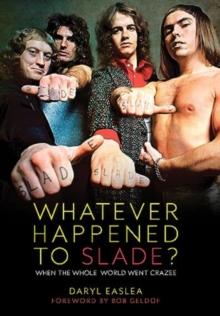 Whatever Happened to Slade? : When the Whole World Went Crazee