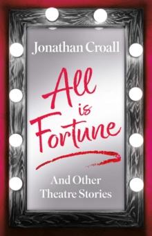 All is Fortune : And Other Theatre Stories