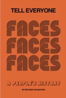 Tell Everyone : A People's History of the Faces