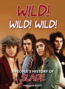 Wild! Wild! Wild! : A People's History of Slade