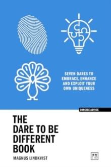 The Dare to be Different Book : Seven dares to embrace, enhance and exploit your own uniqueness