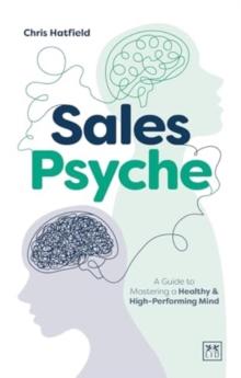 Sales Psyche : A Guide to Mastering a Healthy and High-Performing Mind