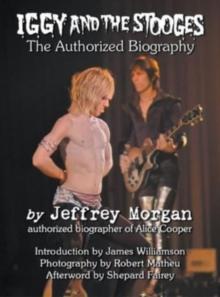 Iggy and the Stooges : The Authorized Biography