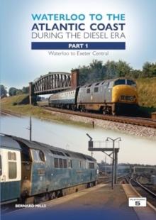 Waterloo to the Atlantic Coast During the Diesel Era Part 1 : Waterloo to Exeter Central