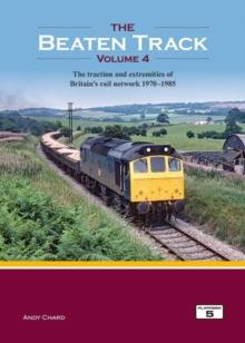 The Beaten Track Volume 4 : The Traction and Extremities of Britain's Rail Network 1970-1985