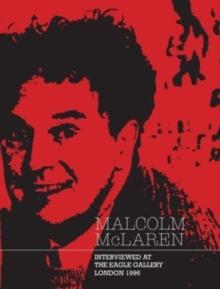 Malcolm McLaren : Interviewed at The Eagle Gallery, London 1996