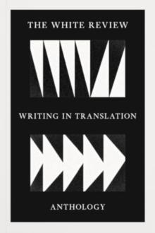 The White Review Writing in Translation Anthology