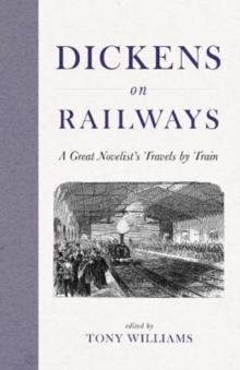 Dickens on Railways : A Great Novelist's Travels by Train