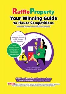 Raffle Property : Your Winning Guide to House Competitions (for entrants, property-owners and charity organisers)