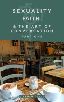 Sexuality, Faith & the Art of Conversation : Part One