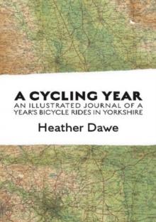 A Cycling Year : An Illustrated Journal Of A year's Bicycle Rides In Yorkshire