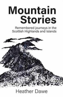 Mountain Stories : Remembered journeys in the Scottish Highlands and Islands