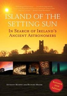 Island of the Setting Sun : In Search of Ireland's Ancient Astronomers