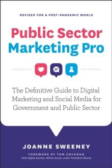 Public Sector Marketing Pro: The Definitive Guide to Digital Marketing and Social Media for Government and Public Sector - Revised for a Post Pandemic World