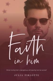 Faith In Him : When loving her is dangerous, will leaving her be worse?