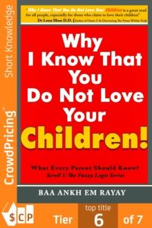 Why I Know That You Do Not Love Your Children! : What Every Parent Should Know?