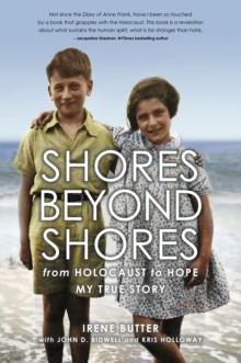 Shores Beyond Shores : from Holocaust to Hope My True Story