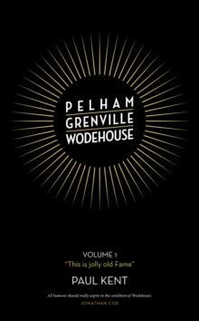 Pelham Grenville Wodehouse : Volume 1: "This is jolly old Fame"