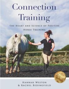 Connection Training : The Heart and Science of Positive Horse Training