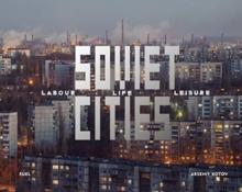 Soviet Cities : Labour, Life & Leisure