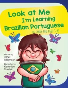 Look At Me I'm Learning Brazilian Portuguese : A Story For Ages 3-6