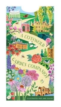 A Cotswold Garden Companion : An Illustrated Map and Guide