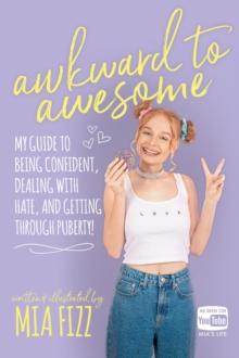 Awkward To Awesome : My guide to being confident, dealing with hate and getting through puberty!