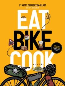 Eat Bike Cook : Food Stories & Recipes from Female Cyclists