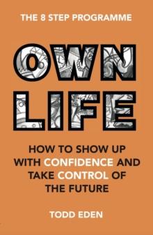 Own Life : How to Show up with Confidence and Take Control of the Future