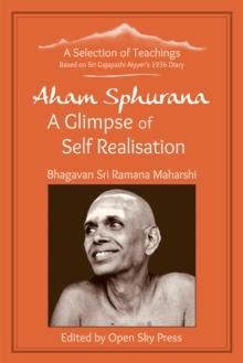 Aham Sphurana - A Glimpse of Self Realisation : A Selection of Teachings from Sri Bhagavan Ramana Maharshi