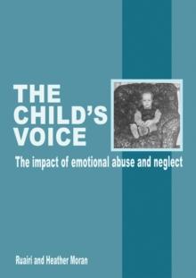 The Child's Voice : The impact of emotional abuse and neglect