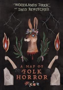 Woodlands Dark and Days Bewitched : A Topographical Guide to Folk Horror