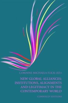 New Global Alliances : Institutions, Alignments and Legitimacy in the Contemporary World