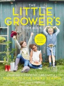 The Little Grower's Cookbook : Projects for Every Season