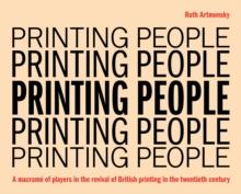 Printing People : A macrame of players in the revival of British printing in the twentieth century