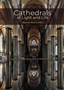 Cathedrals of Light and Life : Images of inspiration and heritage from the 42 Anglican Cathedrals of England