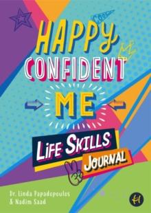 Happy Confident Me Life Skills Journal : 60 activities to develop 10 key Life Skills