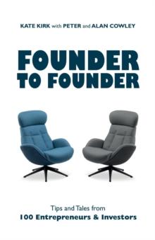 Founder to Founder : Tips and tales from 100 entrepreneurs and investors