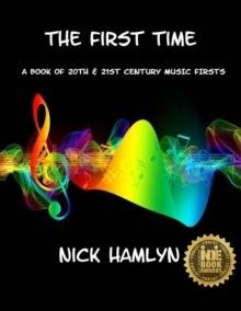 The THE FIRST TIME : a book of twentieth and twenty-first century music firsts