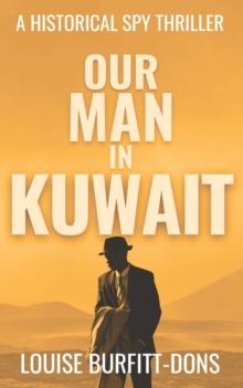 Our Man In Kuwait : A tense historical spy thriller based on true events behind 1960s Cold War espionage in the Middle East