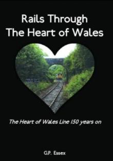 Rails Through The Heart of Wales : The Heart of Wales Line 150 years on