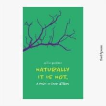 Naturally It Is Not : A Poem in Four Letters