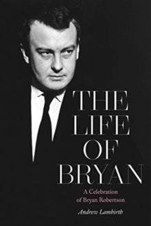 The Life of Bryan : A Celebration of Bryan Robertson