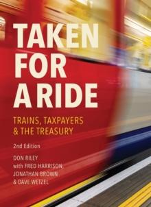 Taken for a Ride : Taxpayers, Trains & the Treasury