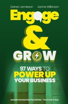 Engage & Grow : 97 Ways To Power Up Your Business