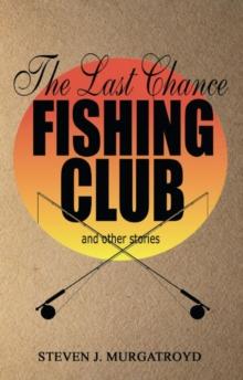 THE LAST CHANCE FISHING CLUB  and other stories